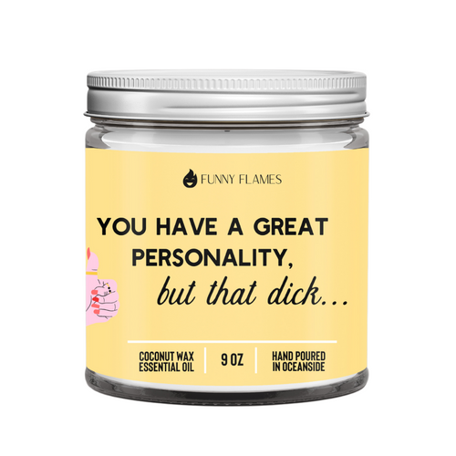 You have a great personality