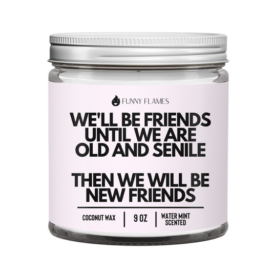 We'll Be Friends Until Were Old And Senile