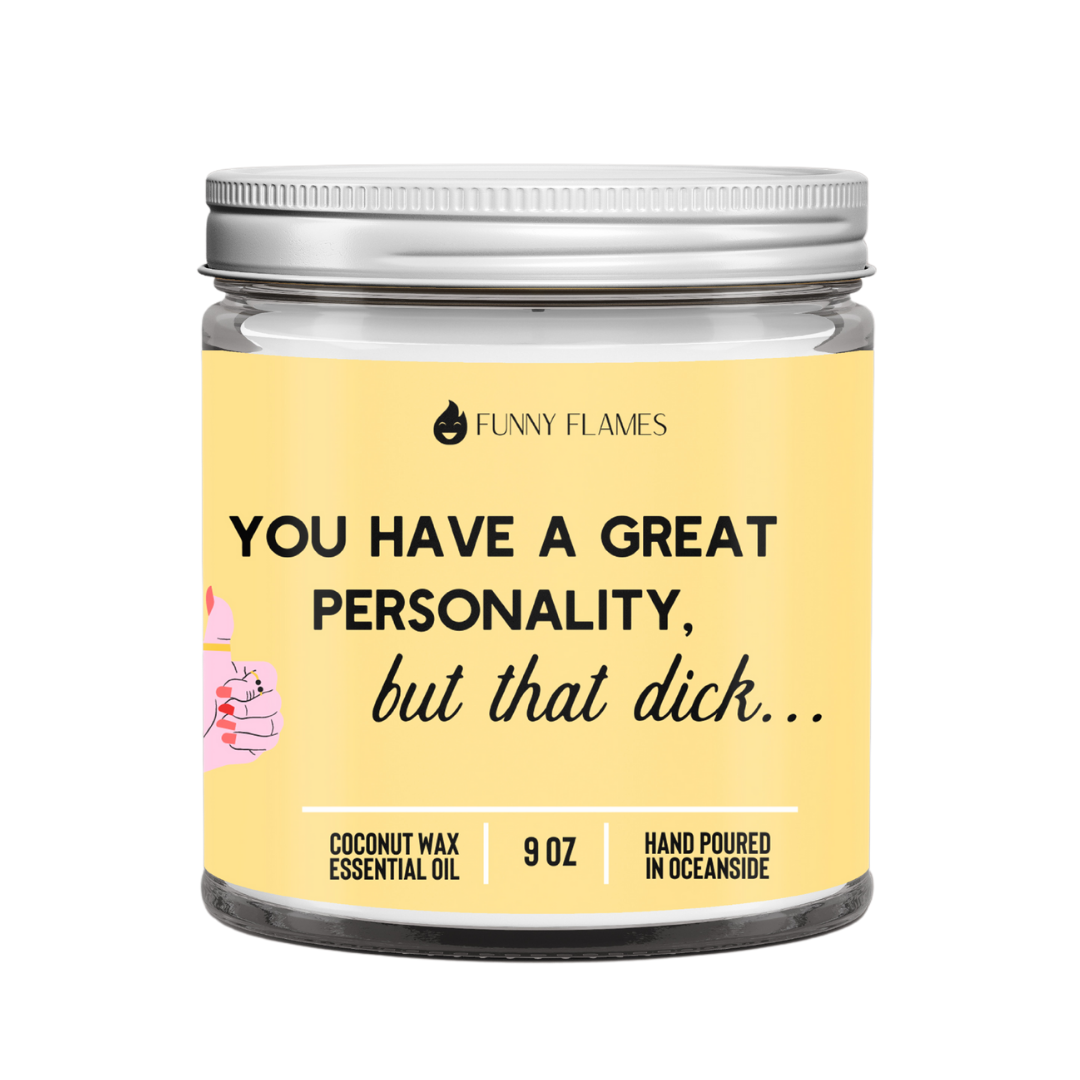 You have a great personality